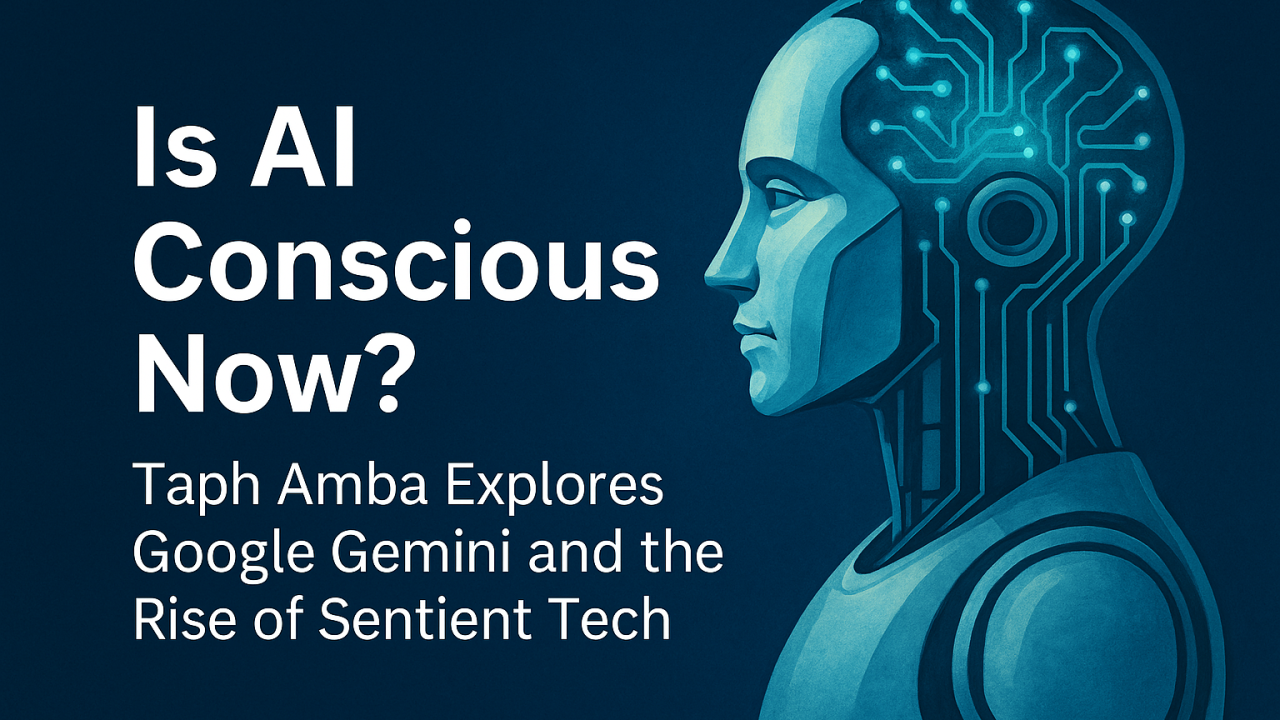 Taph Amba Explores Google Gemini and the Rise of Sentient Tech